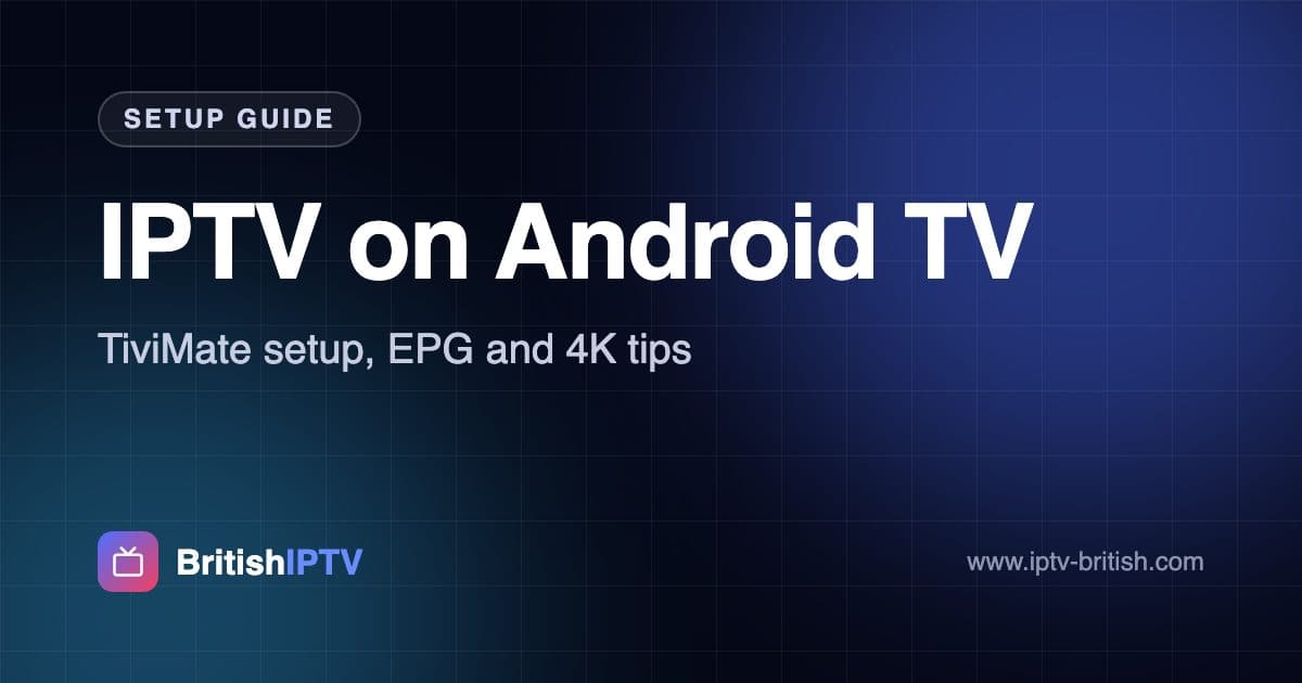 Guia de IPTV em Android TV – configuração TiviMate, EPG e dicas 4K